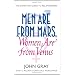 Men are from Mars, Women are from Venus: AND How to Get What You Want in Your Relationships: A Practical Guide for Improving Communication and Getting What You Want in Your Relationships