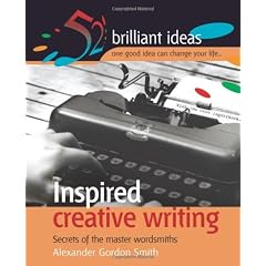 Inspired Creative Writing: Secrets of the Master Wordsmiths (52 Brilliant Ideas)