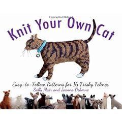 Knit Your Own Cat: Easy-to-Follow Patterns for 16 Frisky Felines