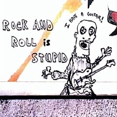 Rock & Roll Is Stupid