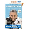 How to Raise the Perfect Dog: Through Puppyhood and Beyond. Cesar Millan with Melissa Jo Peltier