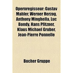 Opernregisseur: Gustav Mahler, Werner Herzog, Anthony Minghella, Luc Bondy, Hans Pfitzner, Klaus Michael Gr Ber, Jean-Pierre Ponnelle