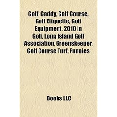 Golf: Caddy, Golf Course, Golf Etiquette, Golf Equipment, 2010 in Golf, Long Island Golf Association, Greenskeeper, Golf Cou