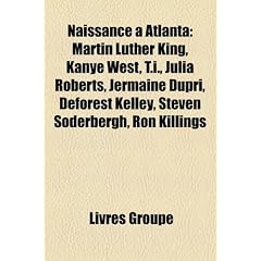 Naissance Atlanta: Martin Luther King, Kanye West, T.I., Julia Roberts, Jermaine Dupri, DeForest Kelley, Steven Soderbergh, Ron Killings