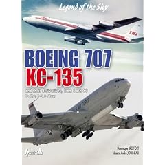 Boeing 707, KC 135: And Their Civil and Military Derivatives; From the 'Dash 80' to the E-8 J-Stars