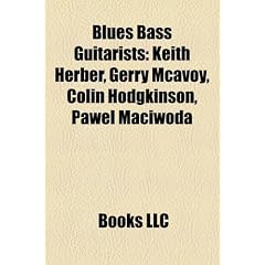Blues Bass Guitarists: Keith Herber, Gerry McAvoy, Colin Hodgkinson, Pawe? M?ciwoda