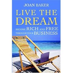 Live the Dream: Become Rich and Free Through Your Business