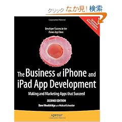 The Business of iPhone and iPad App Development: Making and Marketing Apps That Succeed