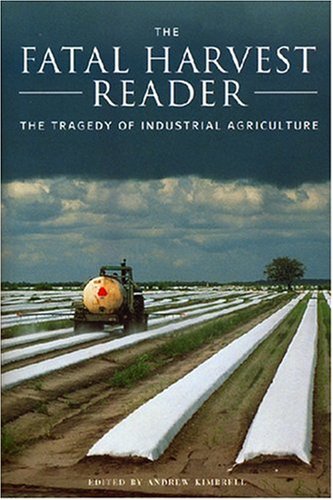  The Fatal Harvest Reader: The Tragedy Of Industrial Agriculture