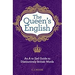The Queen's English: An A to Zed Guide To Distinctively British Words