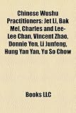 [Livre] Chinese Wushu Practitioners: Jet Li, Bak Mei, Charles and Lee-Lee Chan, Vincent Zhao, Donnie Yen, Li Junfeng, Hung Yan Yan, Yu So Chow