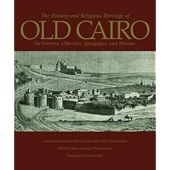 The History and Religious Heritage of Old Cairo: Its Fortress, Churches, Synagogue, and Mosque