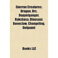 Eberron Creatures: Dragon, Orc, Doppelganger, Rakshasa, Dinosaur, Boneclaw, Changeling, Dolgaunt
