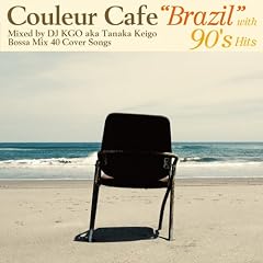 Couleur Cafe "BRAZIL" with 90's Hits Mixed by DJ KGO aka Tanaka Keigo Bossa Mix 40 Cover Songs