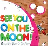 [Music] See You On The Moon! Songs For