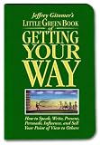 [Book] Little Green Book of Getting Your Way: How to Speak, Write, Present, Persuade, Influence, and Sell Your Point of View to Others (Jeffrey Gitomer's Little Books)