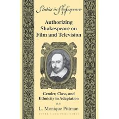 Authorizing Shakespeare on Film and Television: Gender, Class, and Ethnicity in Adaptation (Studies in Shakespeare)
