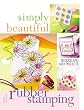 Simply Beautiful Rubber Stamping: 50 Quick And Easy Projects (Simply Beautiful Series)