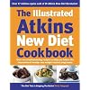 The Illustrated Atkins New Diet Cookbook: Over 200 Mouthwatering Recipes to Help You Follow the International Number One Weight-Loss Programme