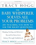 [Book] The Baby Whisperer Solves All Your Problems: Sleeping, Feeding, and Behavior--Beyond the Basics from Infancy Through Toddlerhood