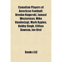 Canadian Players of American Football: Bronko Nagurski, Jamaal Westerman, Mike Vanderjagt, Mark Rypien, Bobby Singh, Clifton Dawson, Joe Krol