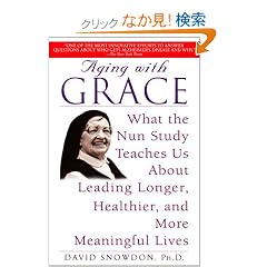 Aging with Grace: What the Nun Study Teaches Us About Leading Longer, Healthier, and More Meaningful Lives