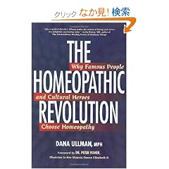 The Homeopathic Revolution: Why Famous People and Cultural Heroes Choose Homeopathy
