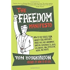 The Freedom Manifesto: How to Free Yourself from Anxiety, Fear, Mortgages, Money, Guilt, Debt, Government, Boredom, Supermarkets, Bills, Melancholy, Pain, Depression, Work, and Waste