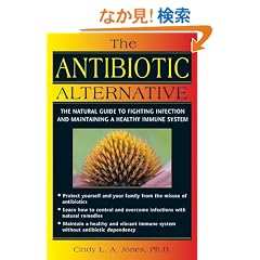 The Antibiotic Alternative: The Natural Guide to Fighting Infection and Maintaining a Healthy Immune System