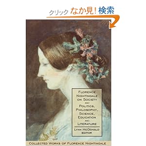 【クリックでお店のこの商品のページへ】Florence Nightingale on Society and Politics, Philosophy, Science, Education and Literature (Collected Works of Florence Nightingale): Lynn McDonald: 洋書