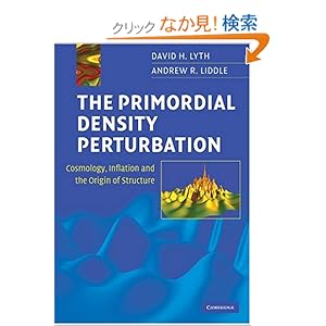 【クリックでお店のこの商品のページへ】The Primordial Density Perturbation: Cosmology, Inflation and the Origin of Structure: David H. Lyth, Andrew R. Liddle: 洋書