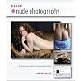 Digital Nude Photography: A Step-By-Step Guide to Creating Perfect Photos