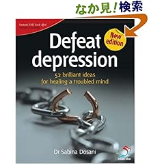 【クリックでお店のこの商品のページへ】Defeat Depression: 52 Brilliant Ideas for Healing a Troubled Mind: Dr. Sabina Dosani: 洋書
