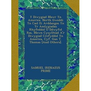 【クリックで詳細表示】Y Diwygiad Mawr Yn America. Nerth Gweddi Yn Cael Ei Arddangos Yn Yr Amlygiadau Rhyfeddol O Ddwyfol Ras， Mewn Cysylltiad A’r Diwygiad Crefyddol Yn America， Cyf. Gan T. Thomas [And Others].： SAMUEL IRENAEUS PRIME： 洋書