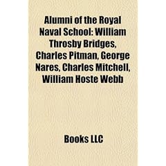 Alumni of the Royal Naval School: William Throsby Bridges, Charles Pitman, George Nares, Charles Mitchell, William Hoste Webb, Richard John Meade, Kivas Tully, William Frederic Tucker (Eng)