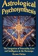 Astrological Psychosynthesis: The Integration of Personality, Love and Intelligence in the Horoscope