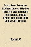 [Book] Actors from Arkansas: Elizabeth Gracen, Billy Bob Thornton, Glen Campbell, Johnny Cash, Joe Bob Briggs, Josh Lucas, Clint Catalyst, Dick Pow