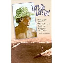 Let's Go Let's Go: Biography of Lorrin "Whitney" Harrison Californias Legendary Surf Pioneer