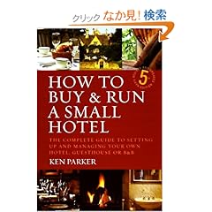 【クリックでお店のこの商品のページへ】How to Buy and Run a Small Hotel: The Complete Guide to Setting Up and Managing Your Own Hotel, Guesthouse or B & B: Ken Parker: 洋書