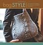 Bag Style: 20 Inspirational Handbags, Totes, and Carry-Alls to Knit and Crochet (Style Series)