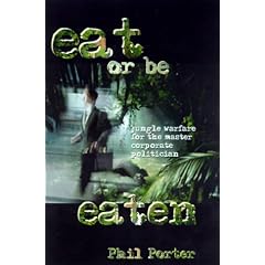 Eat or Be Eaten!: Jungle Warfare for the Corporate Master Politician