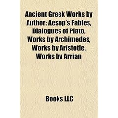 Ancient Greek Works by Author (Book Guide): Aesop's Fables, Dialogues of Plato, Works by Archimedes, Works by Aristotle, Works by Arrian