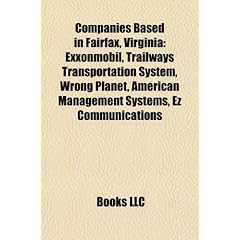 Companies Based in Fairfax, Virginia: Exxonmobil, Trailways Transportation System, Wrong Planet, American Management Systems, Ez Communications, Edge Technologies, Argon St, Thinkgeek, I-a