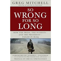 So Wrong for So Long: How the Press, the Pundits--and the President--Failed on Iraq