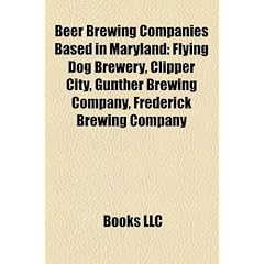 Beer Brewing Companies Based in Maryland: Flying Dog Brewery, Clipper City, Gunther Brewing Company, Frederick Brewing Company