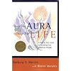 Change Your Aura, Change Your Life: A Step-By-Step Guide to Unfolding Your Spiritual Power