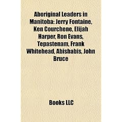 Aboriginal Leaders in Manitoba: Jerry Fontaine, Ken Courchene, Elijah Harper, Ron Evans, Tepastenam, Frank Whitehead, Abishabis, John Bruce