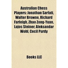 Australian Chess Players: Jonathan Sarfati, Walter Browne, Richard Farleigh, Zhao Zong-Yuan, Lajos Steiner, Aleksandar Wohl, Cecil Purdy