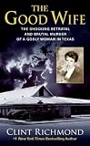 [Book] The Good Wife: The Shocking Betrayal and Brutal Murder of a Godly Woman in Texas