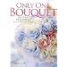 ONLY ONE BOUQUET�\FOR YOUR WEDDING ���Ȃ������́A���E�ɂ����ЂƂ̃u�[�P�B